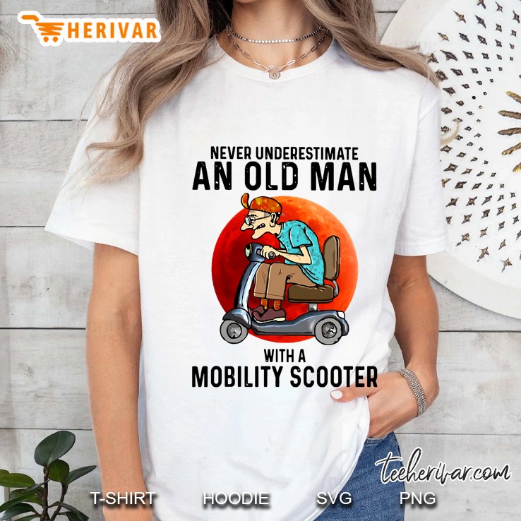 Never Underestimate An Old Man With A Mobility Scooter Ladies Tee