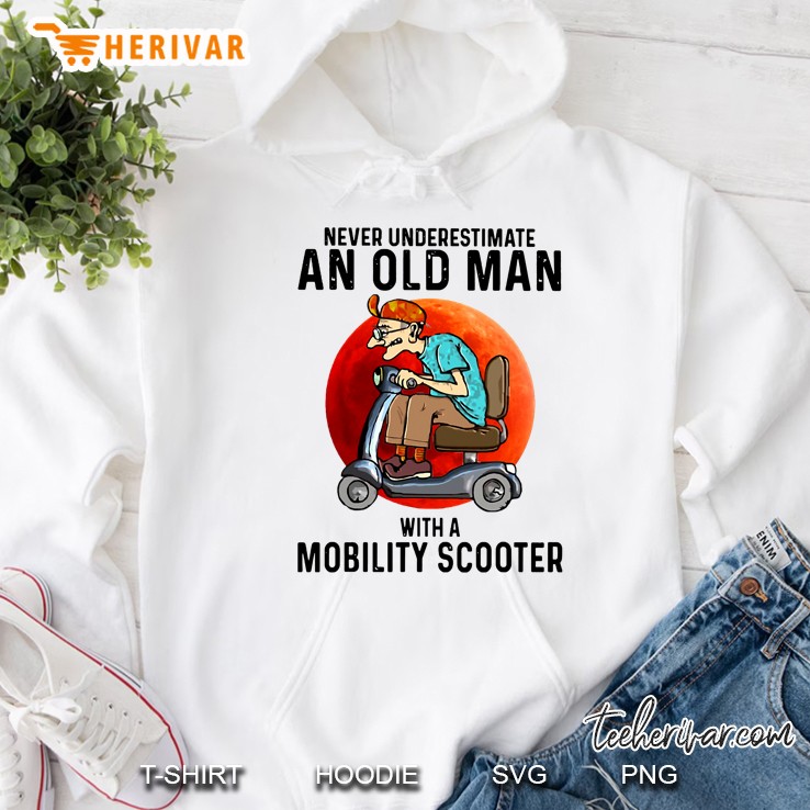 Never Underestimate An Old Man With A Mobility Scooter Hoodie