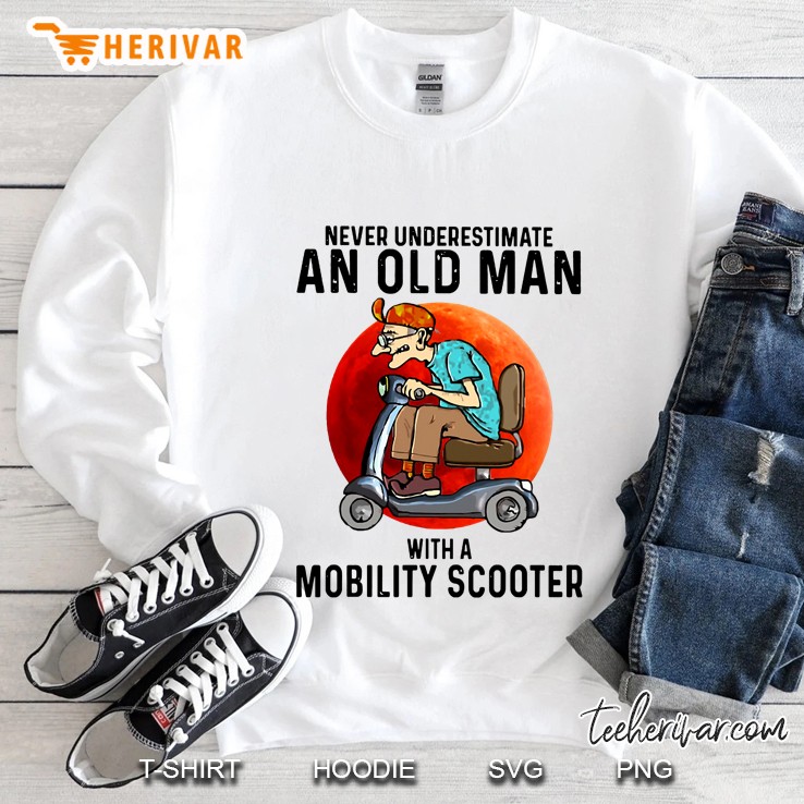 Never Underestimate An Old Man With A Mobility Scooter Sweatshirt