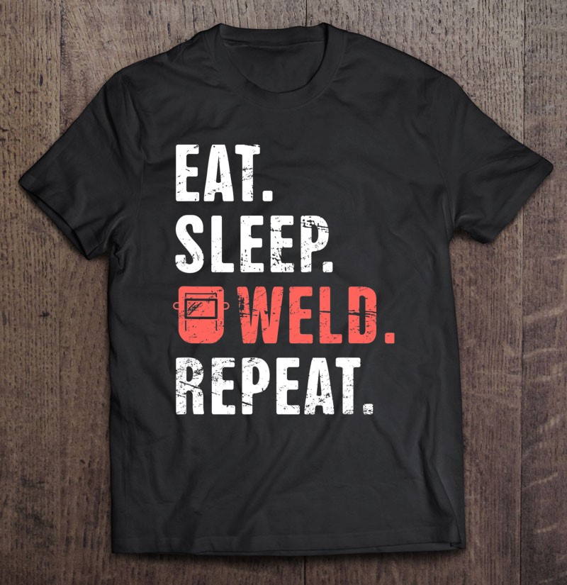Eat. Sleep. Weld. Repeat. Funny Welder
