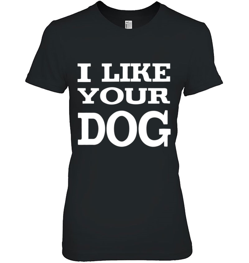 I Like Your Dog