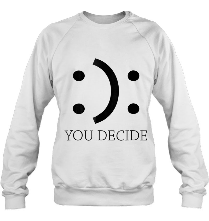 Happy or Sad Face You Decide Smile Funny Fashion Unisex T-shirt
