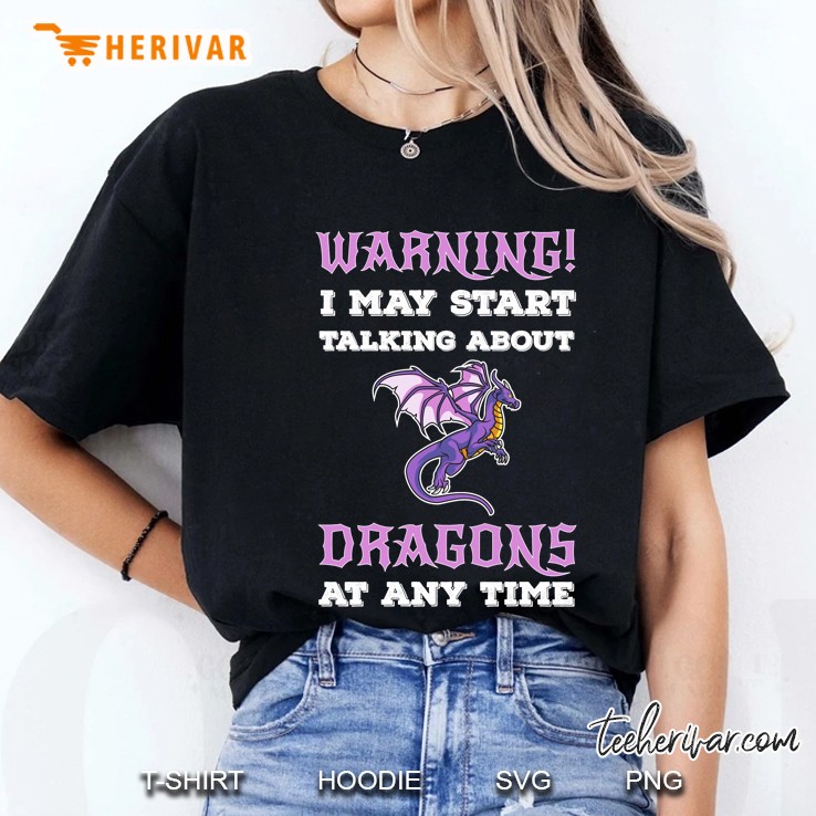 I May Start Talking About Dragons At Any Time, Dragons Lover Ladies Tee