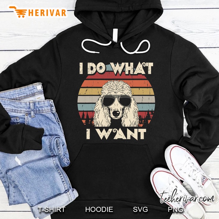 I Do What I Want Funny Standard Poodle Vintage Retro Hoodie