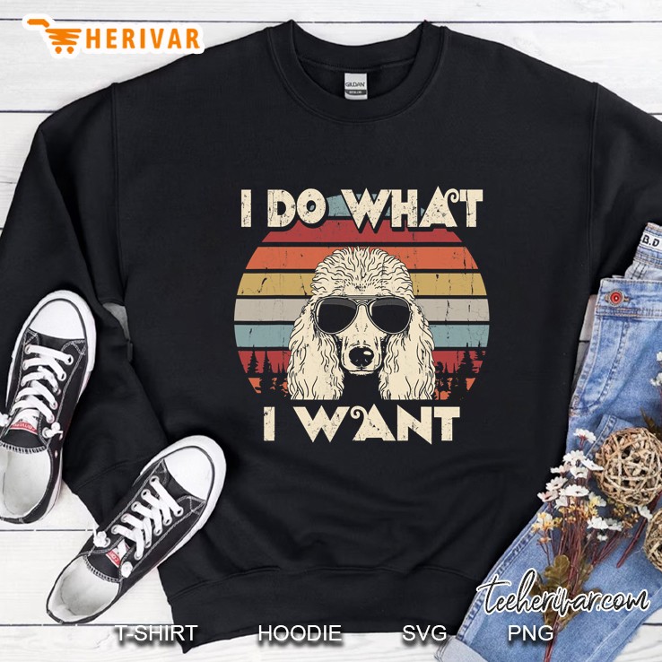 I Do What I Want Funny Standard Poodle Vintage Retro Sweatshirt