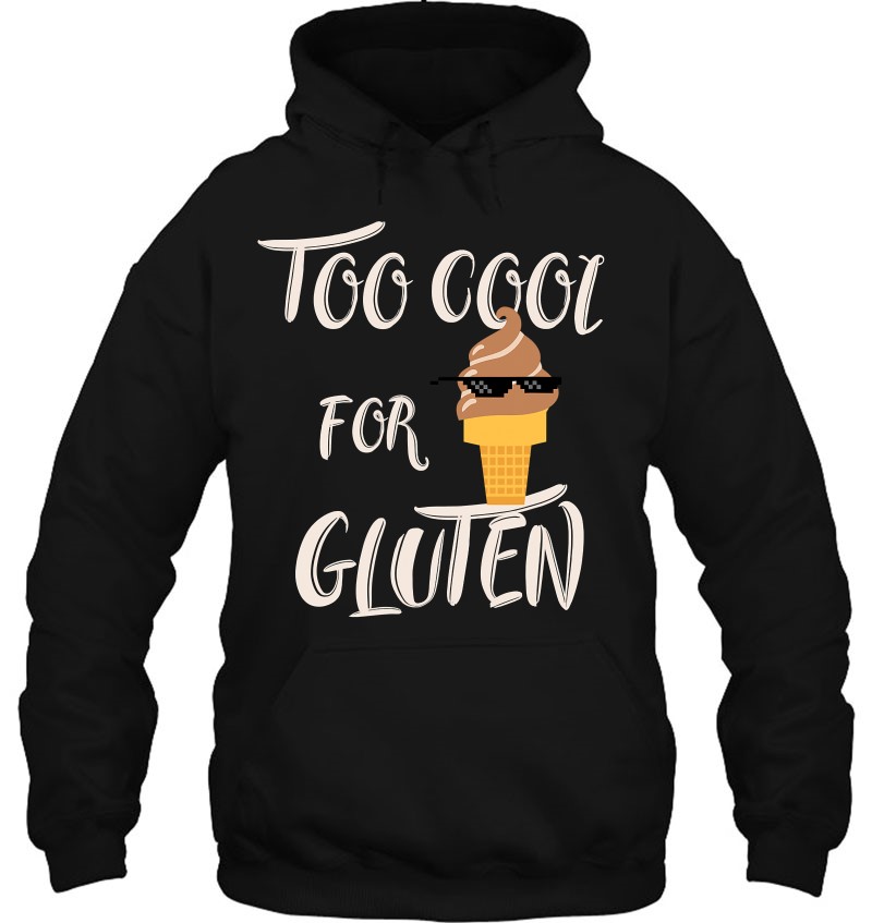Too Cool For Gluten , Funny Food Hoodie