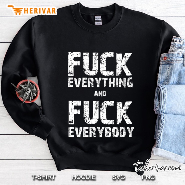 Fuck Everything And Fuck Everybody - Antisocial Sweatshirt