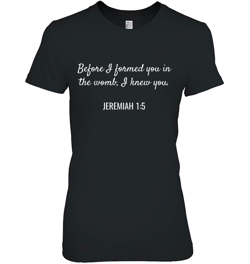 Jeremiah 15 Christian Bible Pro-Life Quote Tee