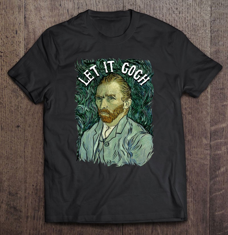 Let It Gogh Vincent Van Gogh Artist Funny Image Gift