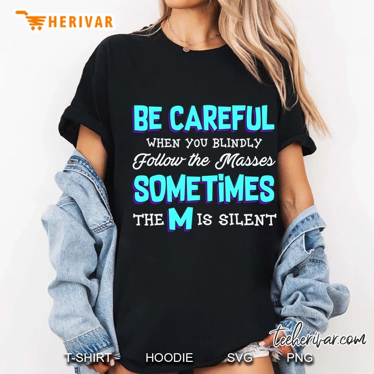 Funny Political Quotes Be Careful Following The Masses Ladies Tee