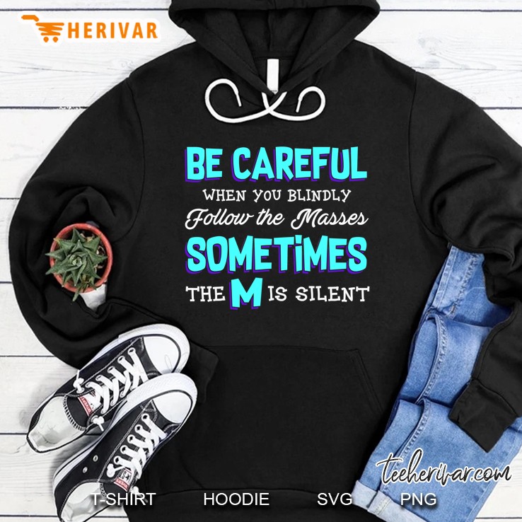 Funny Political Quotes Be Careful Following The Masses Hoodie