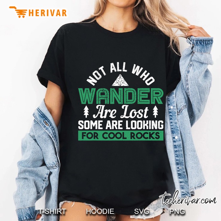 Not All Who Wander Are Lost Some Looking For Rocks Geologist Ladies Tee