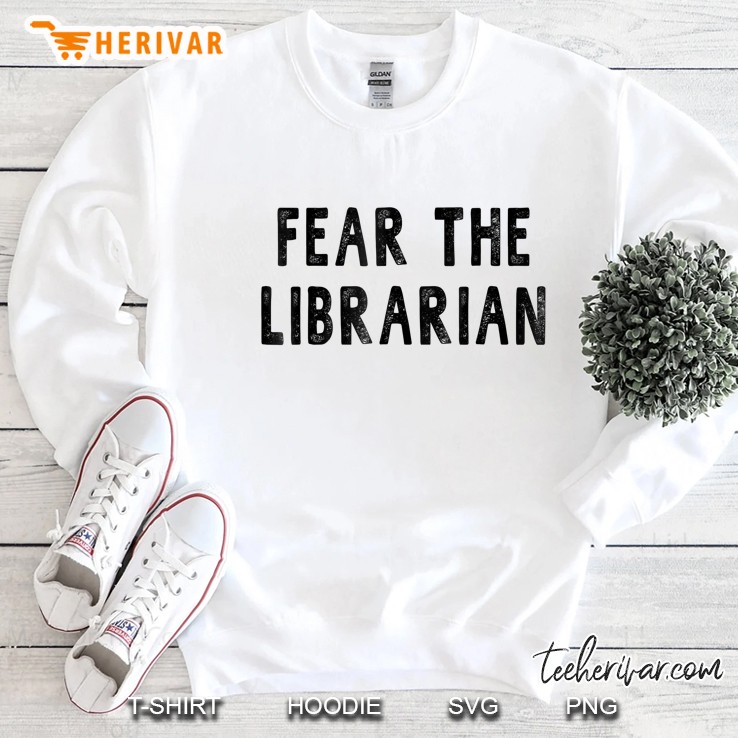 Fear The Librarian Funny Librarian Men Women Gift Sweatshirt