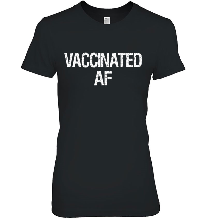 Funny Pro Vaccination Distressed Vaccinated Af Ladies Tee