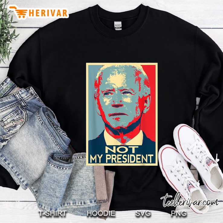 Joe Biden Is Not My President Sweatshirt