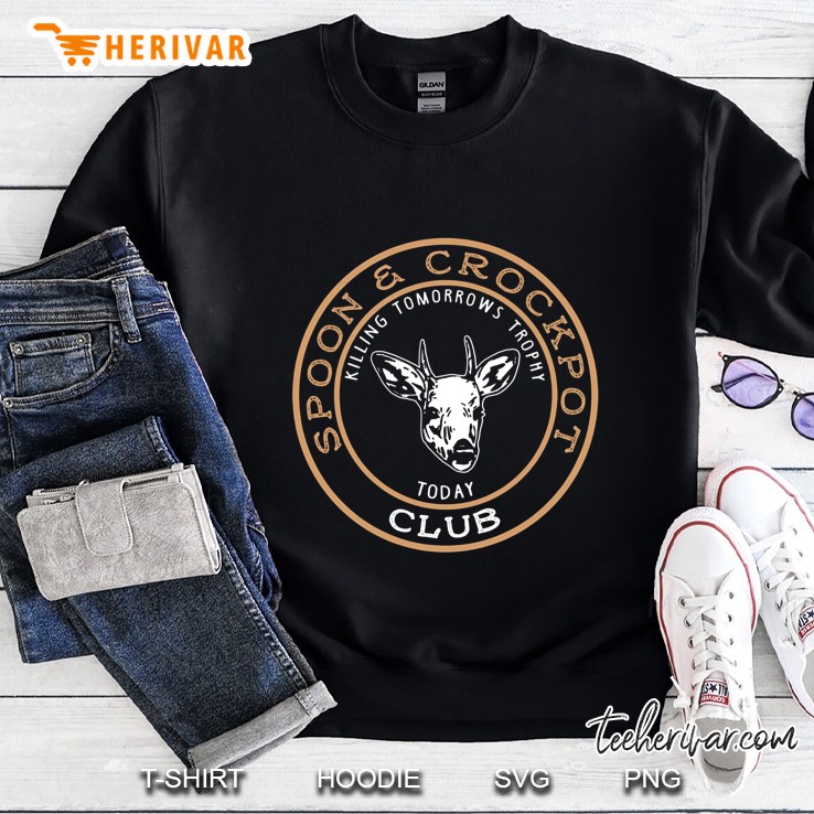 Spoon & Crockpot Club Killing Tomorrows Trophy Today Hunting Sweatshirt