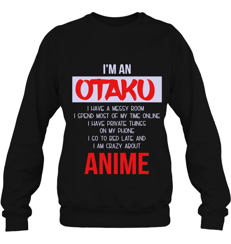 I'm An Otaku - Funny Japanese Anime Lover Sweatshirt