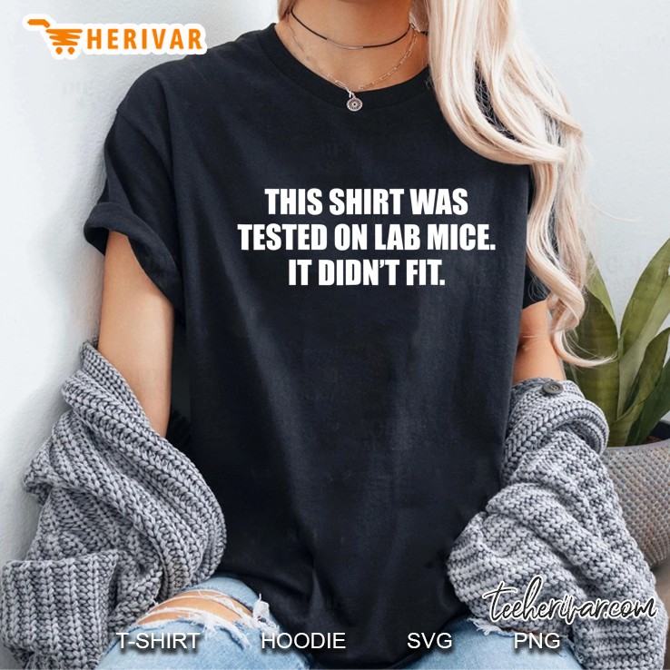 This Shirt Was Tested On Lab Mice It Didn