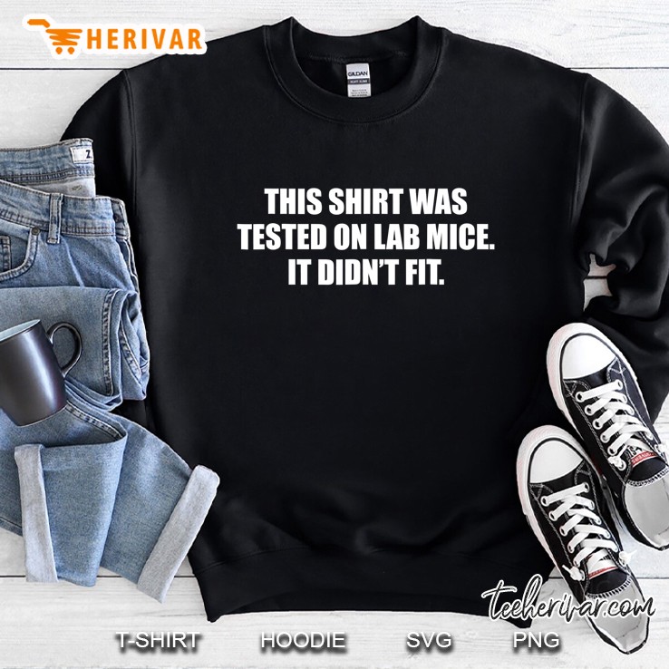 This Shirt Was Tested On Lab Mice It Didn