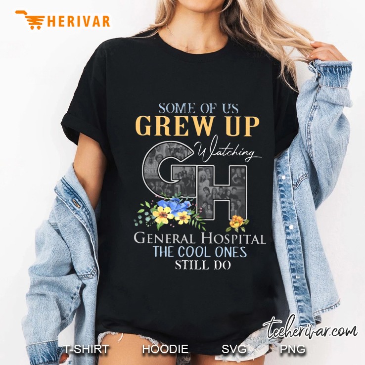 Some Of Us Grew Up Watching GH General Hospital The Cool Ones Still Do Ladies Tee