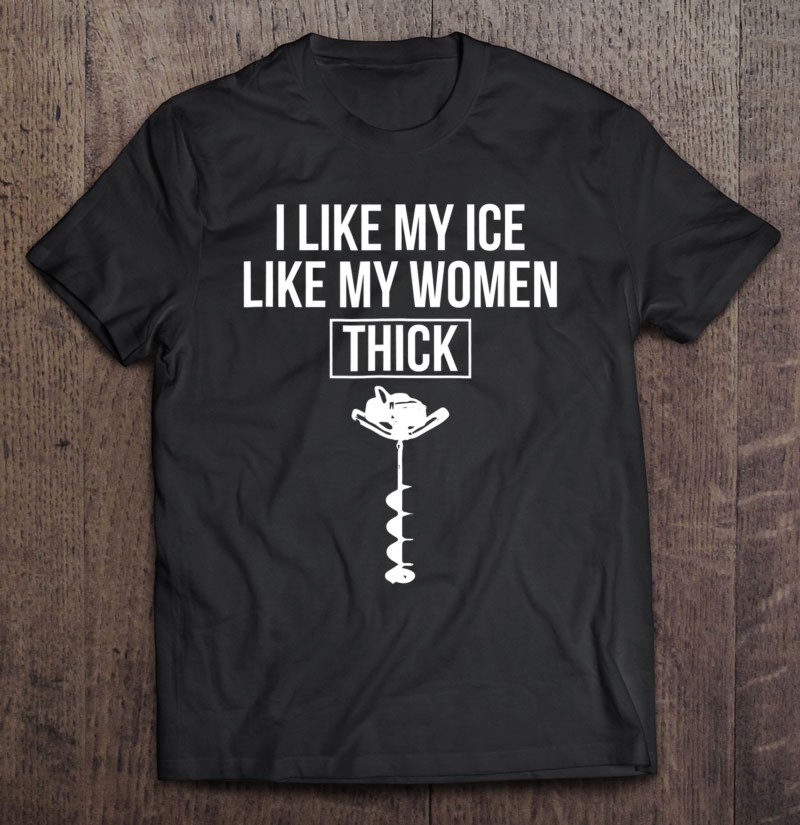 Funny Ice Fishing Thick Ice Women Fisherman Fish T-Shirts, Hoodies, SVG &  PNG