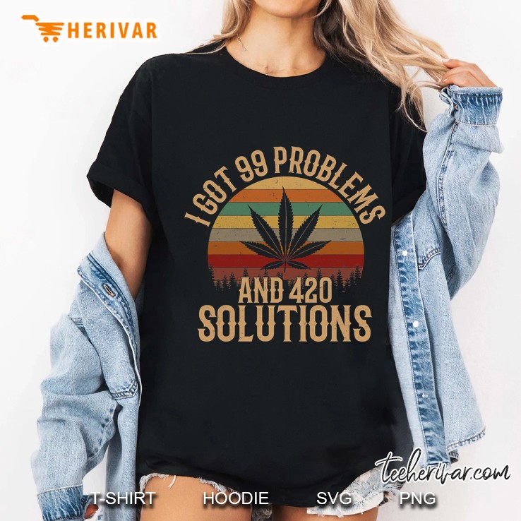 I Got 99 Problems And 420 Solutions, Funny Weed Marijuana Ladies Tee
