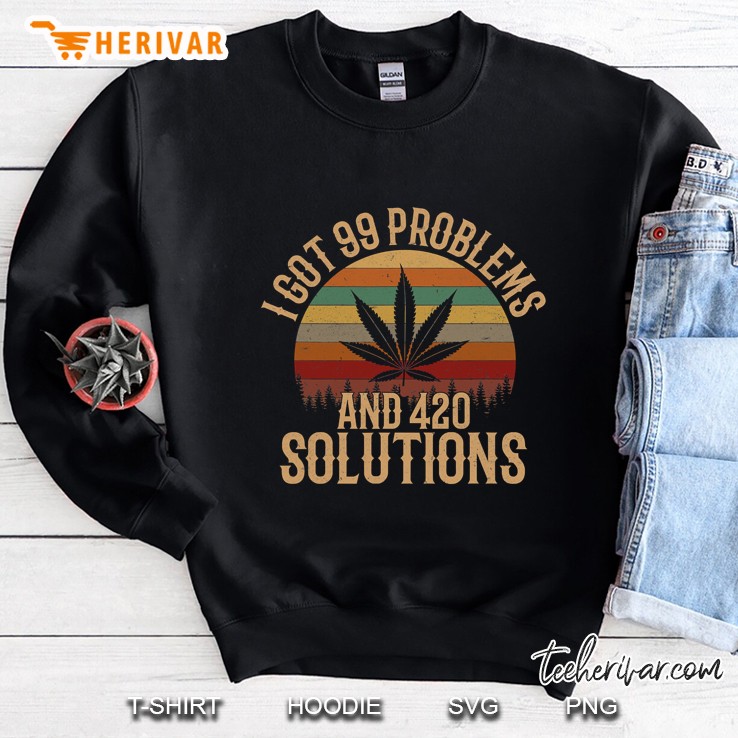 I Got 99 Problems And 420 Solutions, Funny Weed Marijuana Sweatshirt