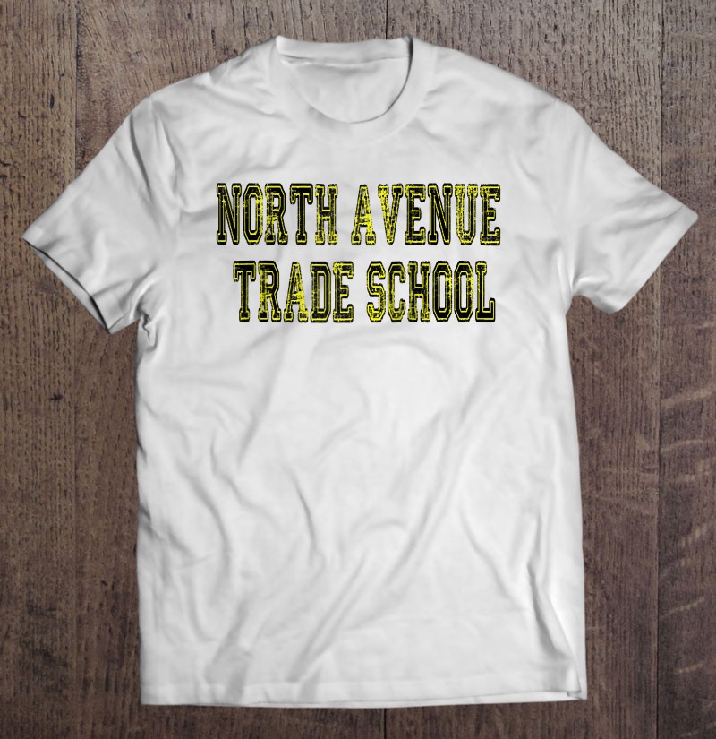 north avenue trade school t shirt