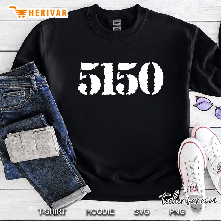 5150 Means Crazy In The Ca Law Code Sweatshirt