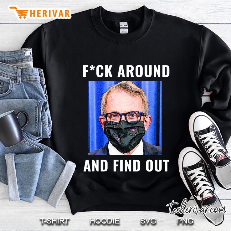 Funny Governor Mike Dewine Fuck Around And Find Out Ohio Sweatshirt