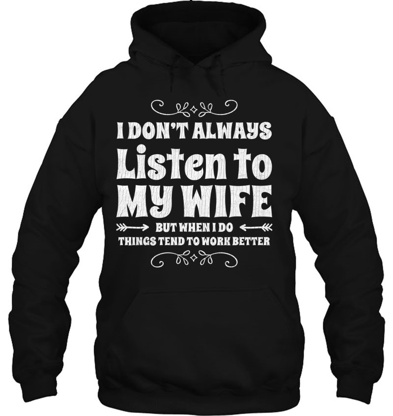 I Dont Always Listen to My Wife Funny Husband tee Gift Unisex Sweatshirt tee