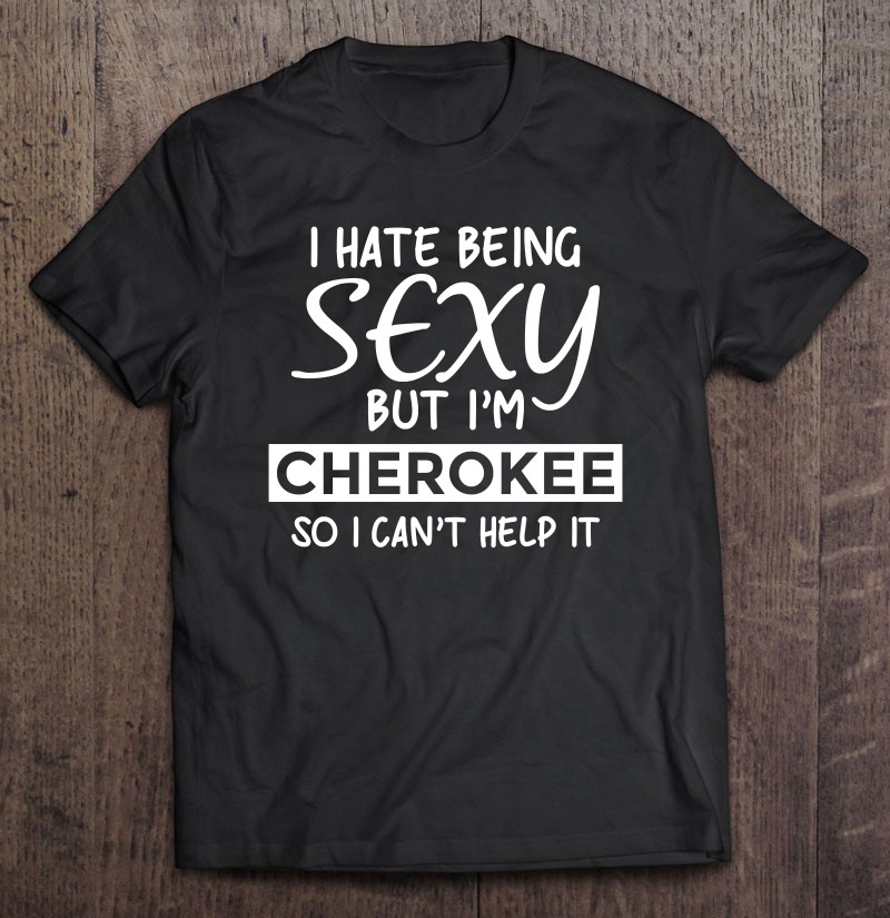 Being Sexy Cherokee Funny Native American