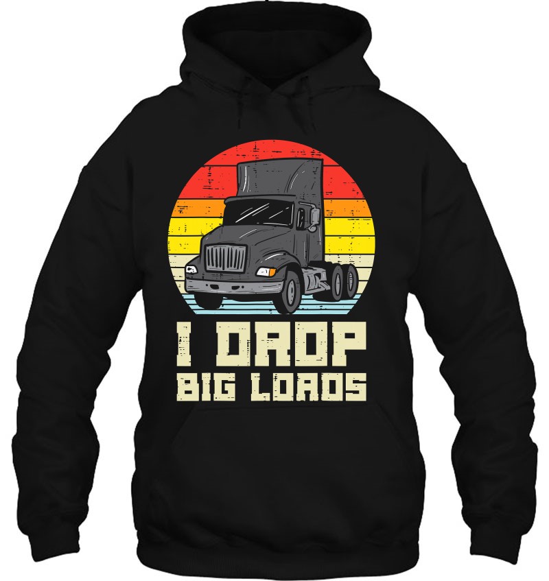 Mens Drop Big Loads Truck Retro Truckin Semi Driver Trucker Gift