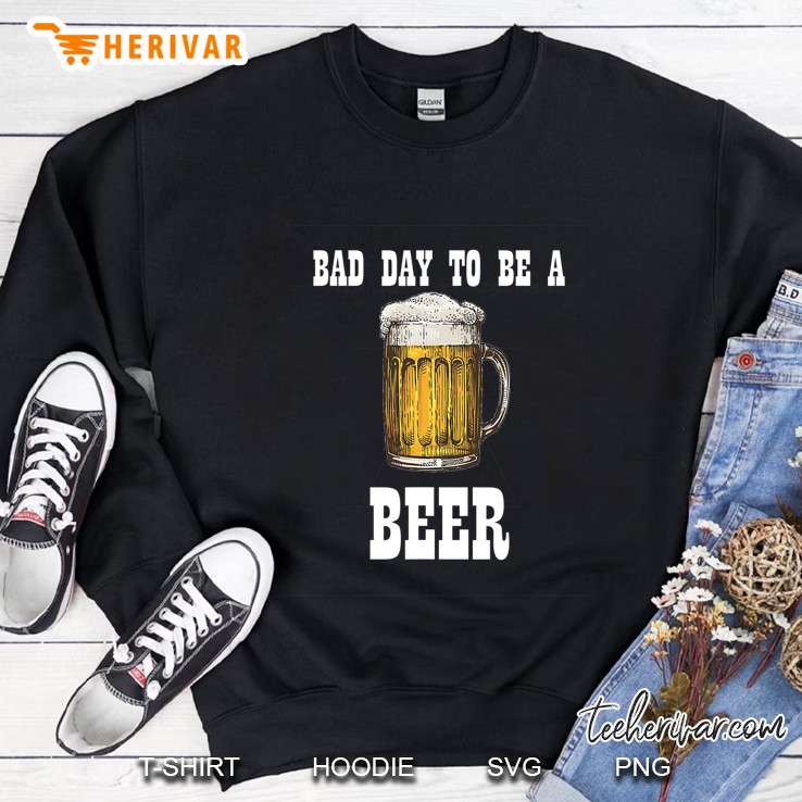 Bad Day To Be A Beer Sweatshirt