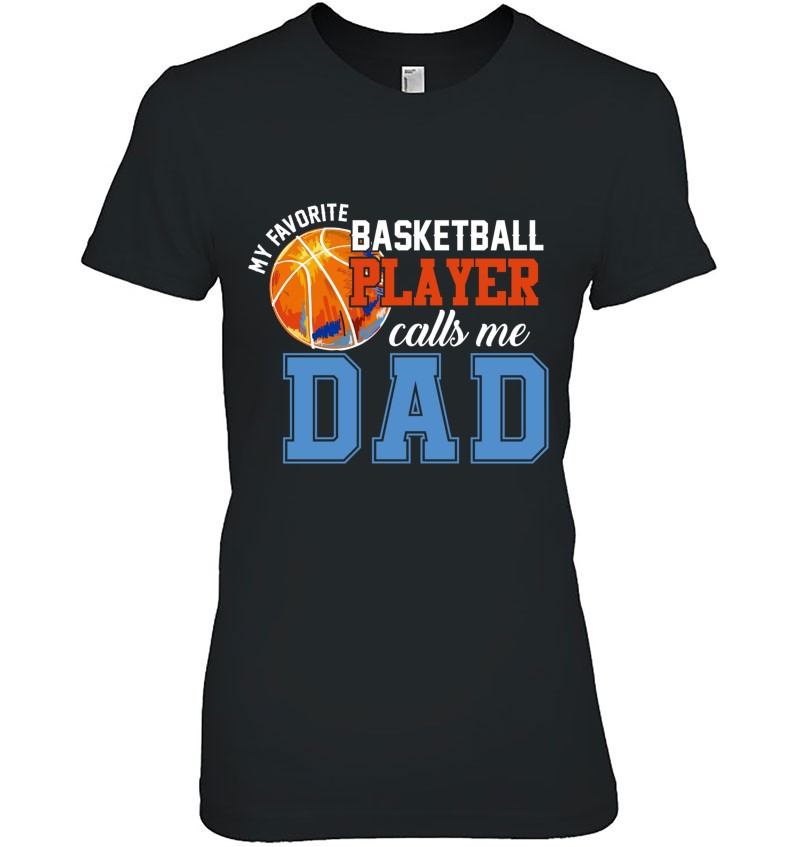 My Favorite Basketball Player Calls Me Dad Basketball Dad