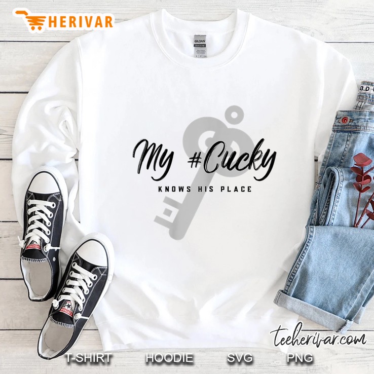Womens My Cuck Knows His Place, Femdom, Keyholder, Hotwife, Cuckold Sweatshirt