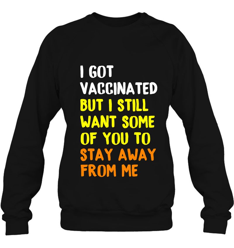 Got Vaccinated Funny Vaccine Humor Joke Social Distancing Sweatshirt