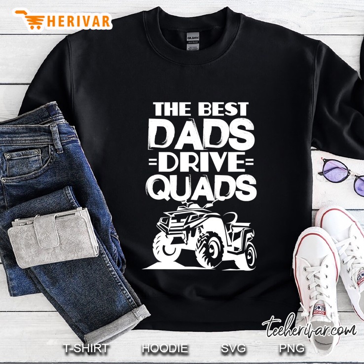 Mens Atv Dad Funny The Best Dads Drive Quads Father