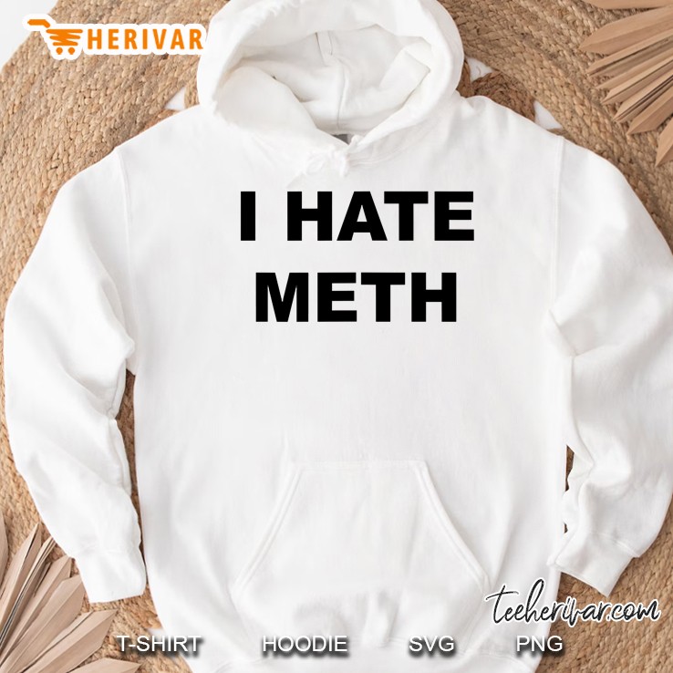 Top That Says - I Hate Meth Anti Drug - Meth Sucks - Hoodie