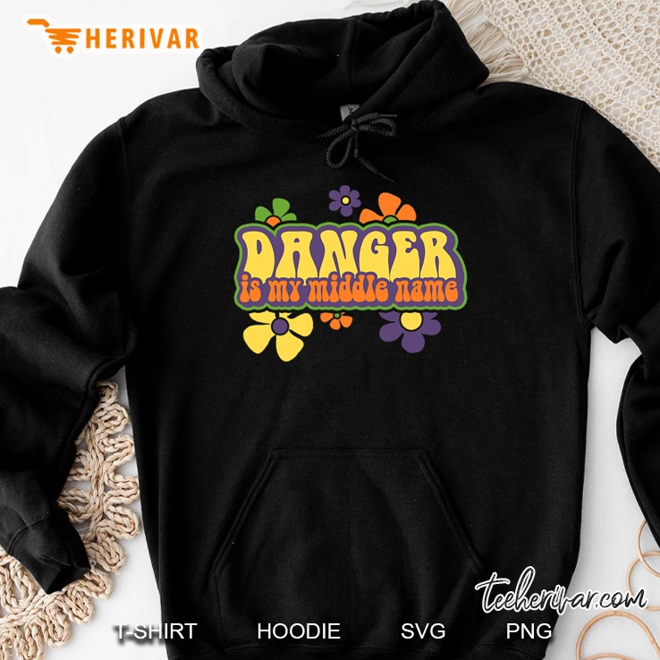 Shirt.Woot Danger Is My Middle Name Hoodie