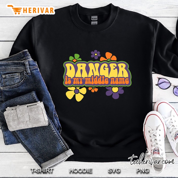 Shirt.Woot Danger Is My Middle Name Sweatshirt
