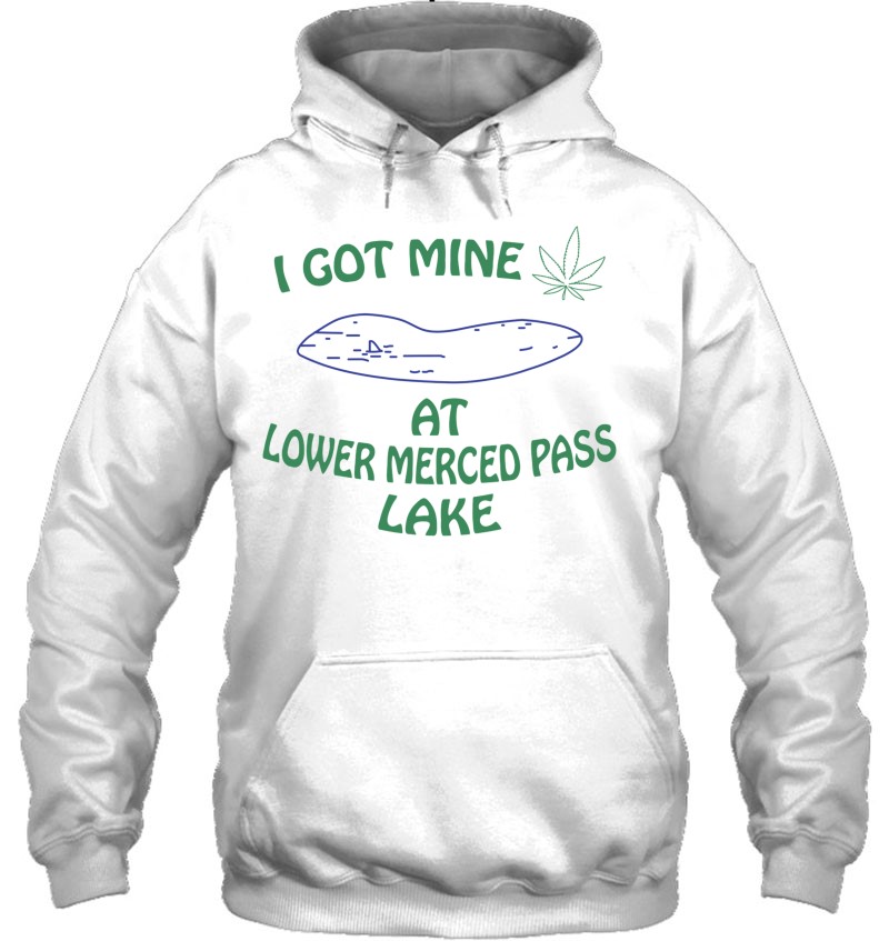 I Got Mine At Lower Merced Pass Lake - Funny Marijuana Mugs