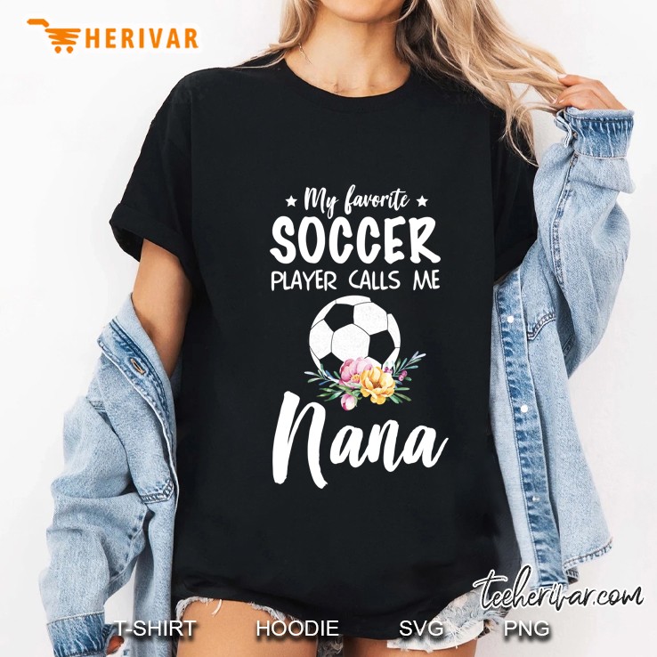 My Favorite Soccer Player Calls Me Nana Ladies Tee