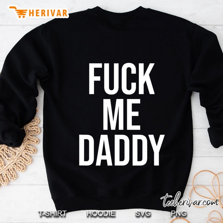Fuck Me Daddy Sweatshirt