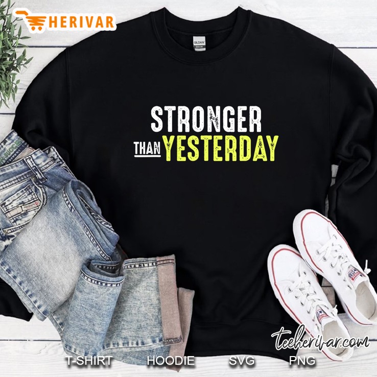 Stronger Than Yesterday Sweatshirt