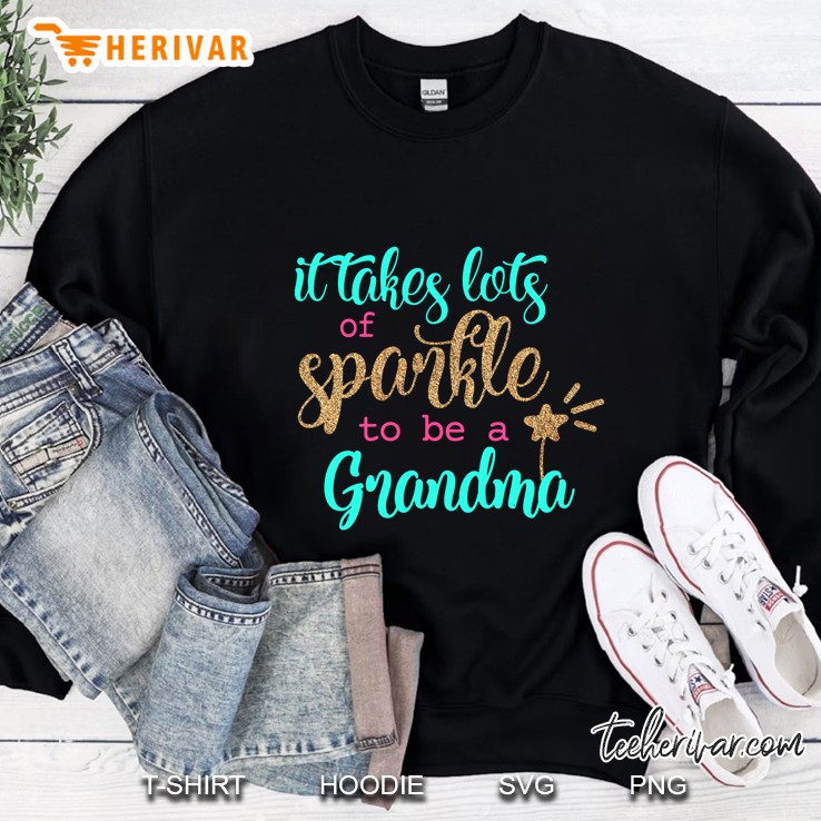 It Takes Lots Of Sparkle To Be A Grandma Sweatshirt