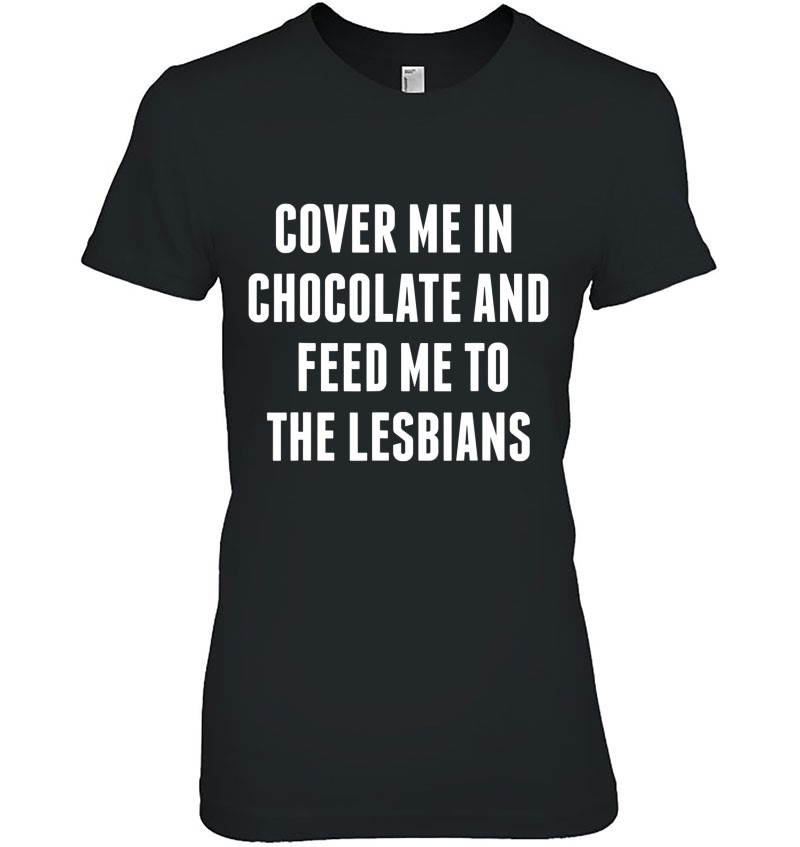 Cover Me In Chocolate And Feed Me To The Lesbians Mugs