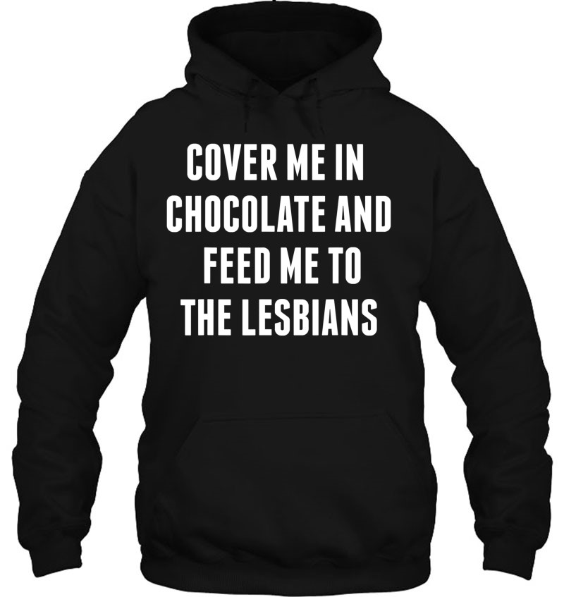 Cover Me In Chocolate And Feed Me To The Lesbians Mugs