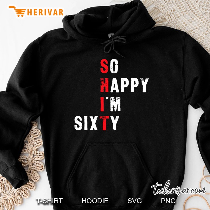 Funny 60Th Birthday Shirt - So Happy I