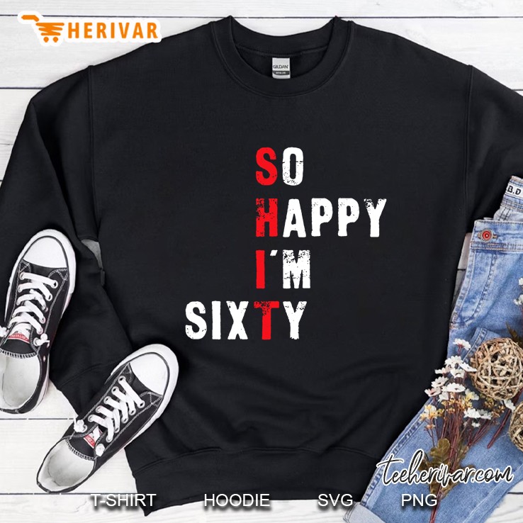 Funny 60Th Birthday Shirt - So Happy I